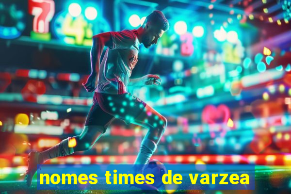 nomes times de varzea